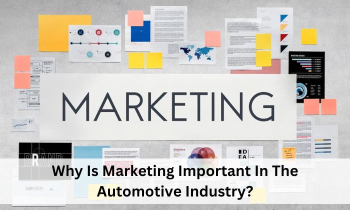 Why Is Marketing Important In The Automotive Industry?