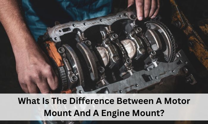 What Is The Difference Between A Motor Mount And A Engine Mount?